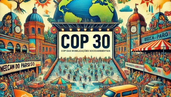 COP 30: COP das Mobilizações Socioambientais!